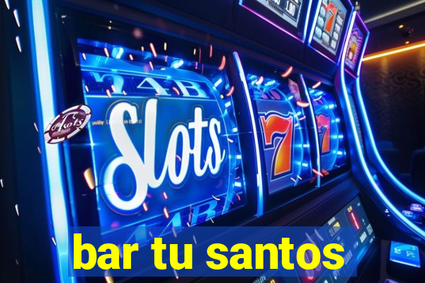 bar tu santos