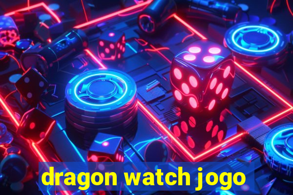 dragon watch jogo