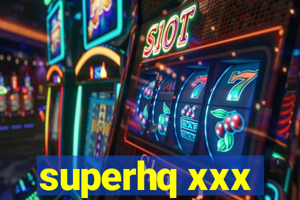 superhq xxx