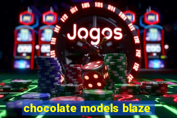 chocolate models blaze