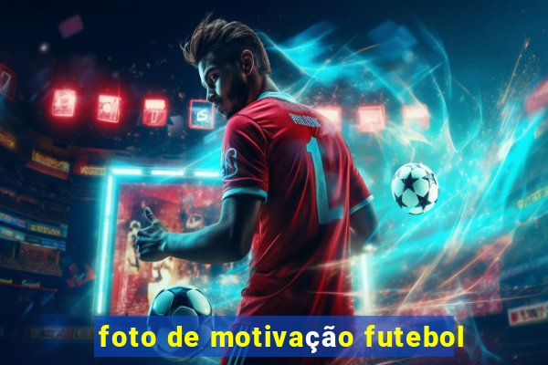 foto de motivação futebol