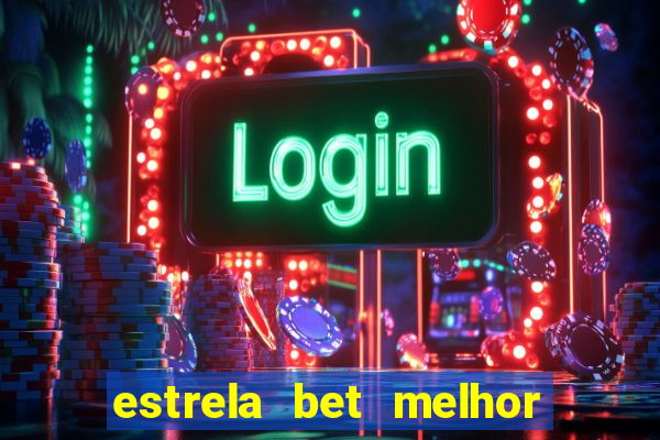 estrela bet melhor horário para jogar