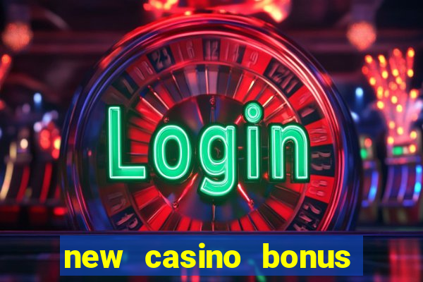 new casino bonus no deposit