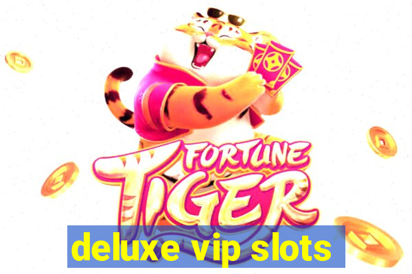 deluxe vip slots