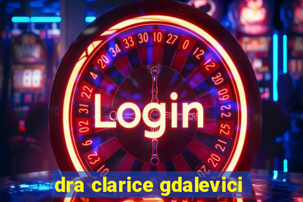 dra clarice gdalevici