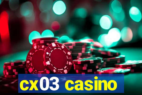 cx03 casino