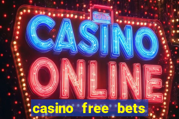 casino free bets no deposit