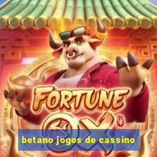 betano jogos de cassino