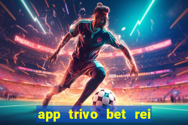 app trivo bet rei do bicho