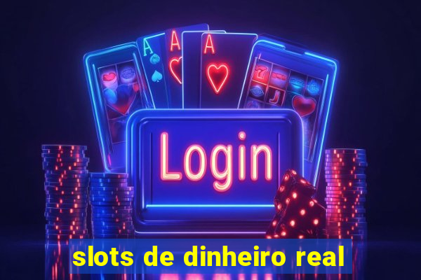 slots de dinheiro real