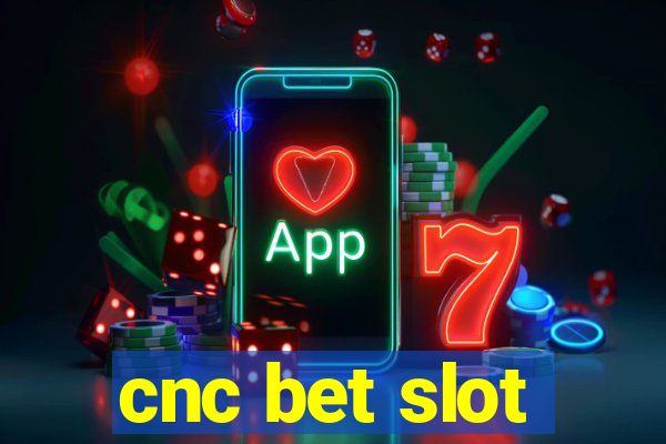 cnc bet slot