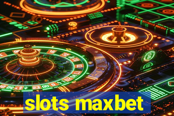 slots maxbet