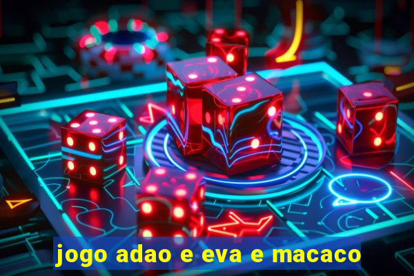 jogo adao e eva e macaco