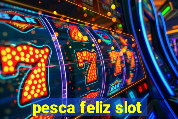 pesca feliz slot