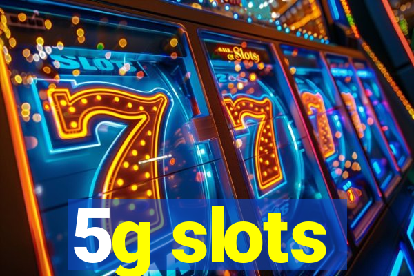 5g slots