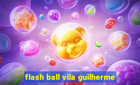 flash ball vila guilherme