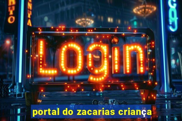 portal do zacarias criança