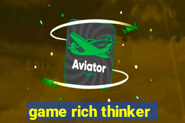 game rich thinker