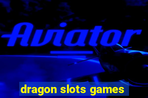 dragon slots games