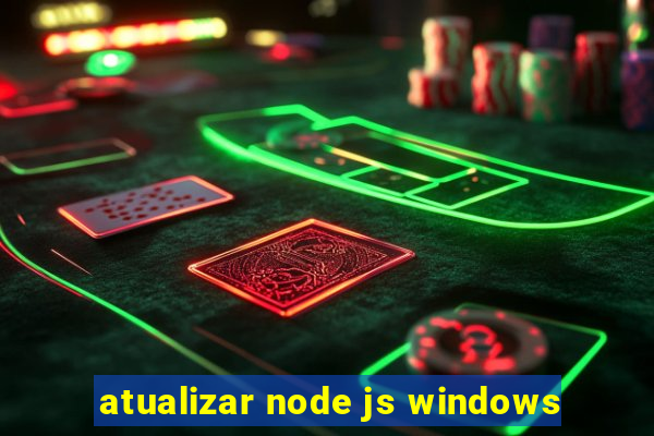 atualizar node js windows