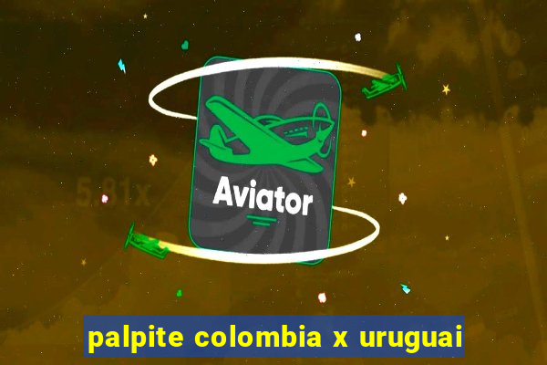 palpite colombia x uruguai