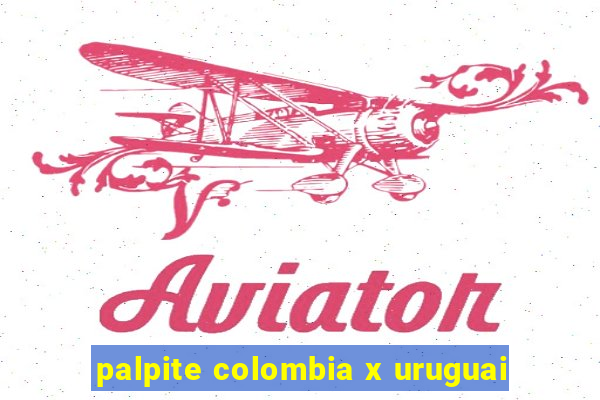 palpite colombia x uruguai