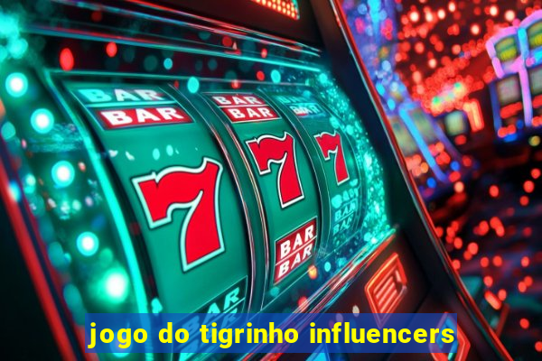 jogo do tigrinho influencers