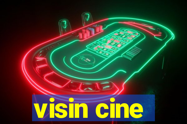 visin cine