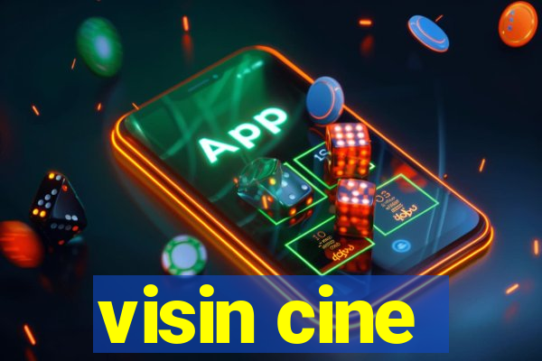 visin cine