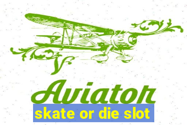 skate or die slot