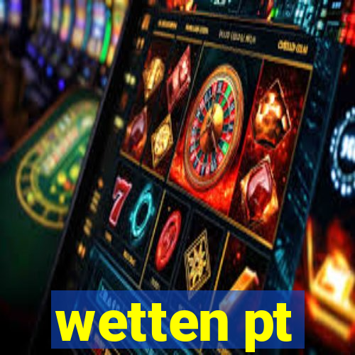 wetten pt