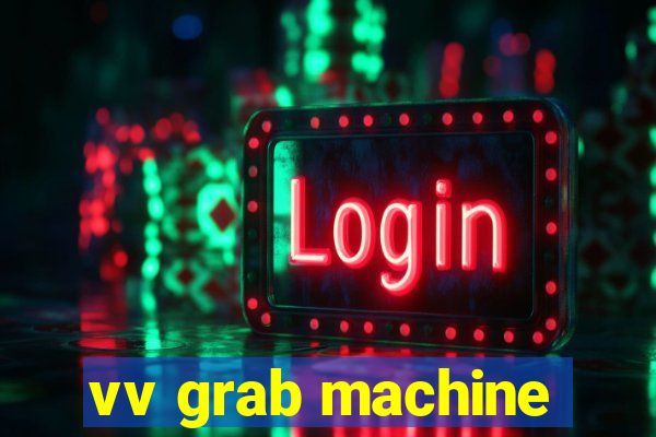 vv grab machine