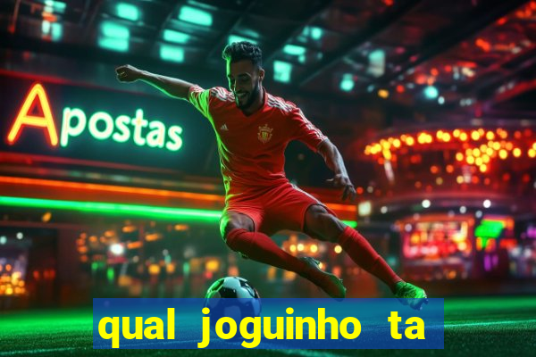 qual joguinho ta pagando agora