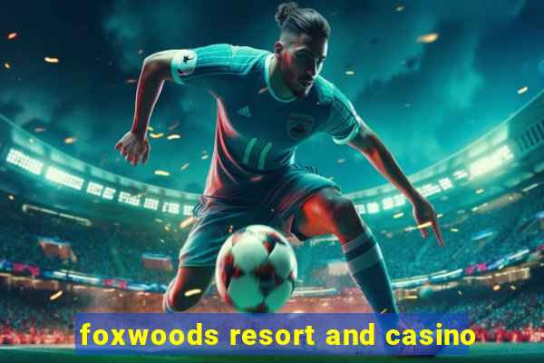 foxwoods resort and casino