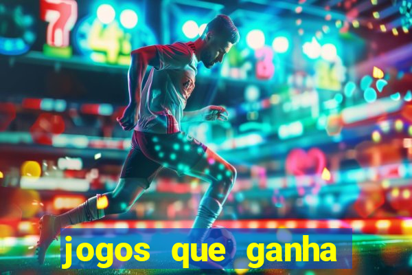 jogos que ganha dinheiro sem deposito