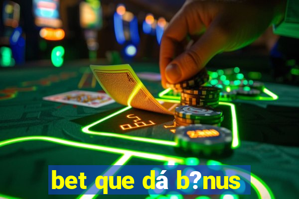 bet que dá b?nus