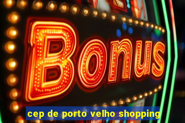 cep de porto velho shopping