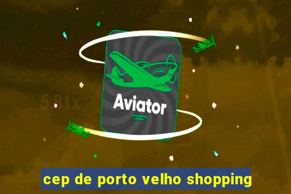 cep de porto velho shopping