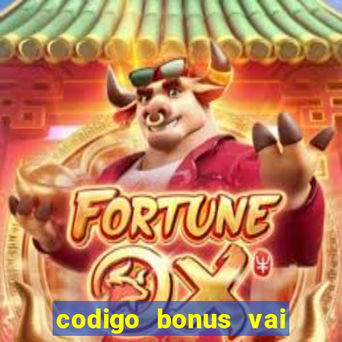 codigo bonus vai de bet