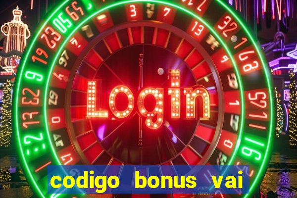 codigo bonus vai de bet