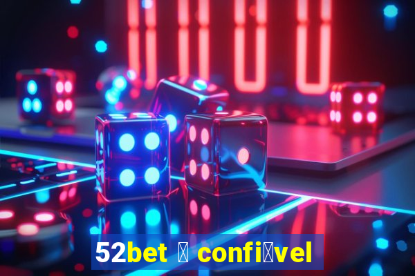 52bet 茅 confi谩vel