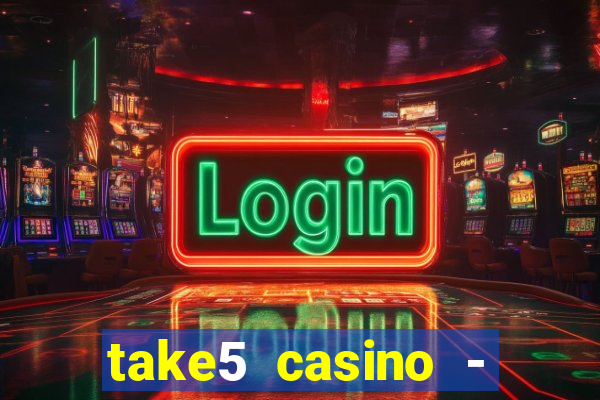 take5 casino - slot machines