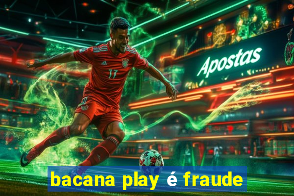 bacana play é fraude