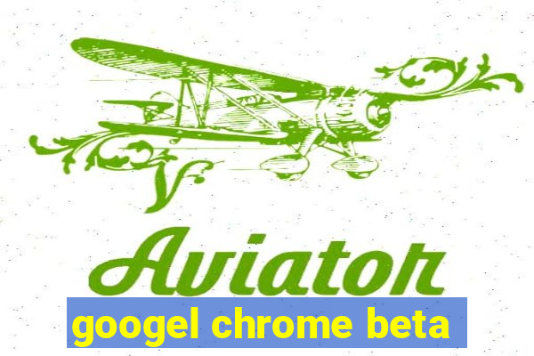 googel chrome beta