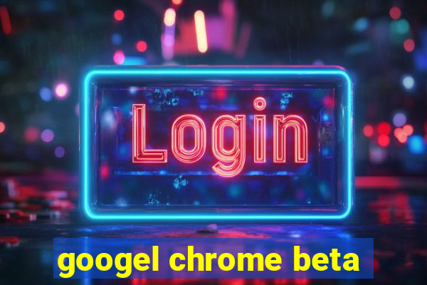 googel chrome beta