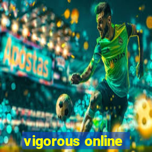 vigorous online