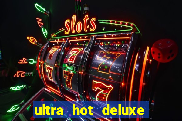 ultra hot deluxe slot free play