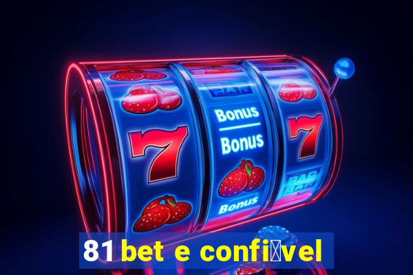 81 bet e confi谩vel