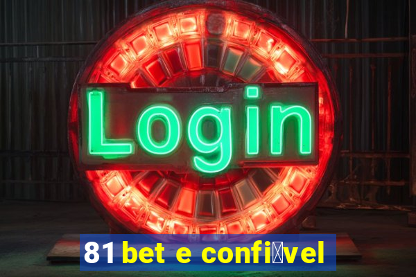 81 bet e confi谩vel