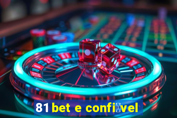 81 bet e confi谩vel